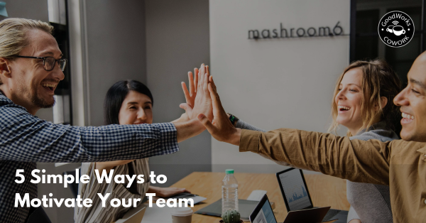 5 Simple Yet Effective Ideas to Motivate Your Team at Work